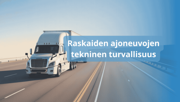 Raskaiden ajoneuvojen tekninen turvallisuus